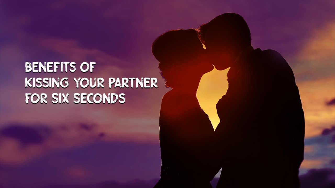 Benefits of Kissing Your Partner for Six Seconds