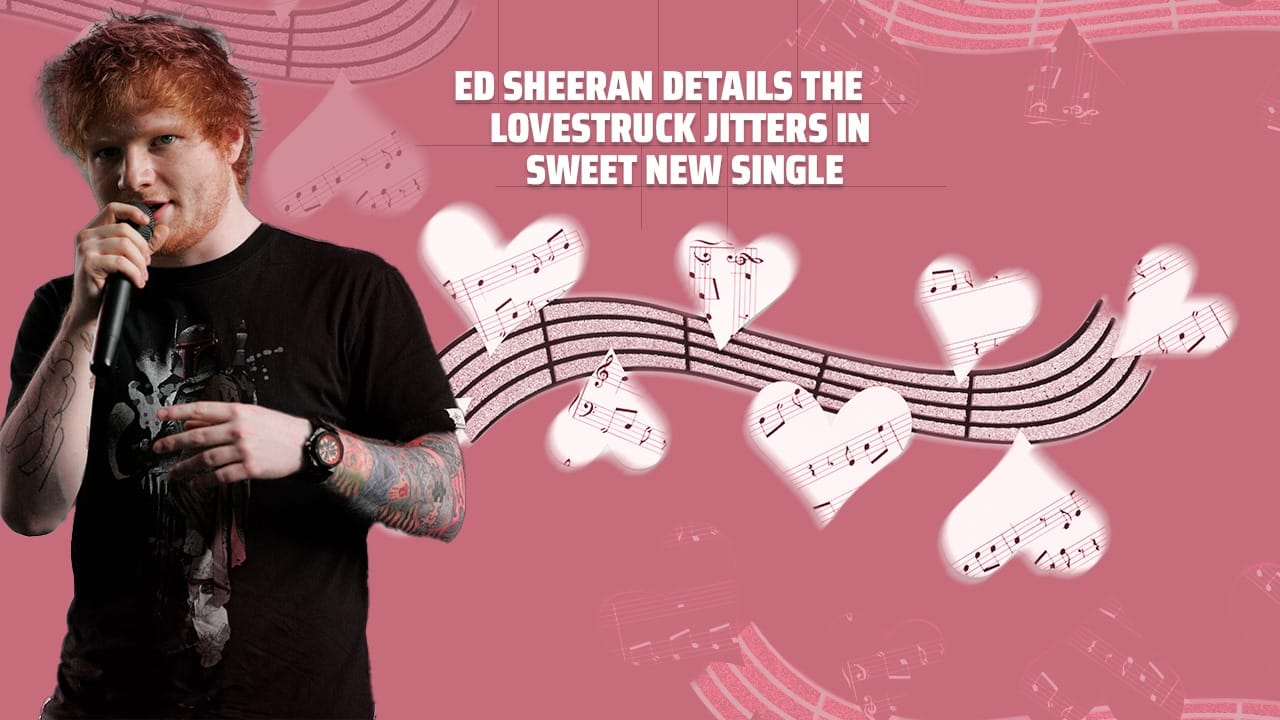 Ed Sheeran Details The Lovestruck Jitters In Sweet New Single