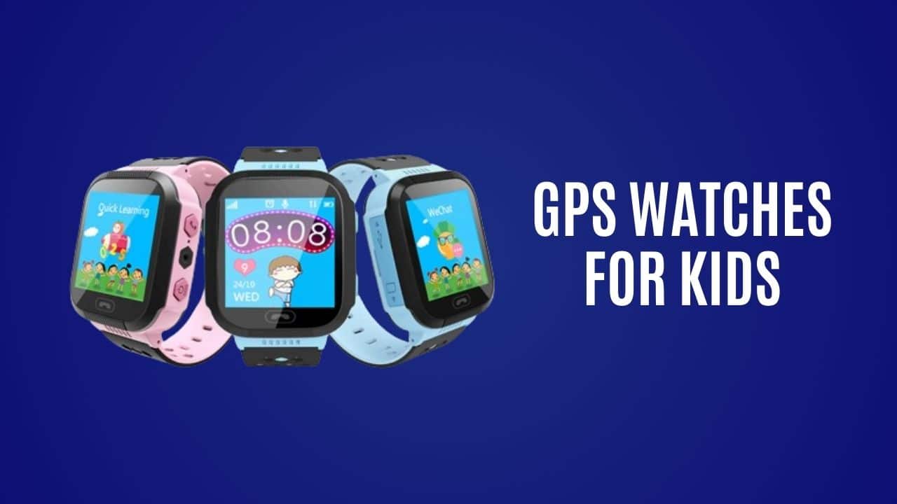 GPS Watches for Kids