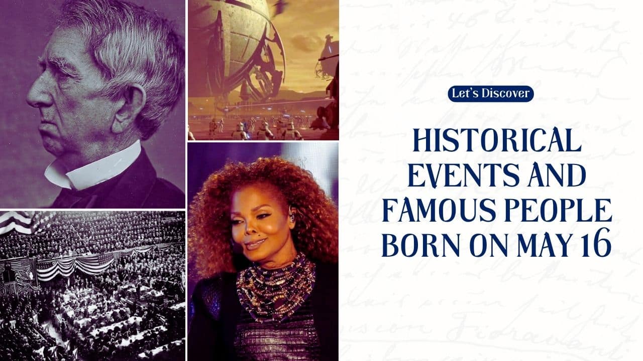 Historical Events and Famous People Born on May 16