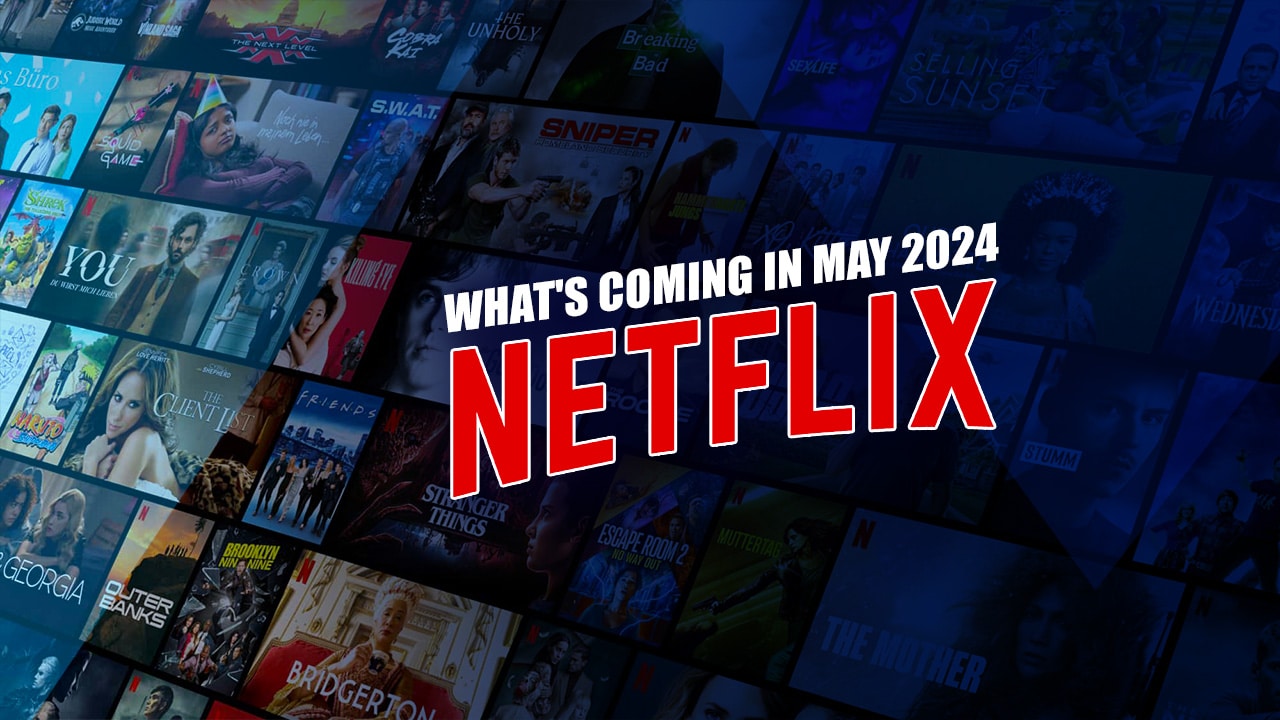 What's Coming To Netflix In May 2024