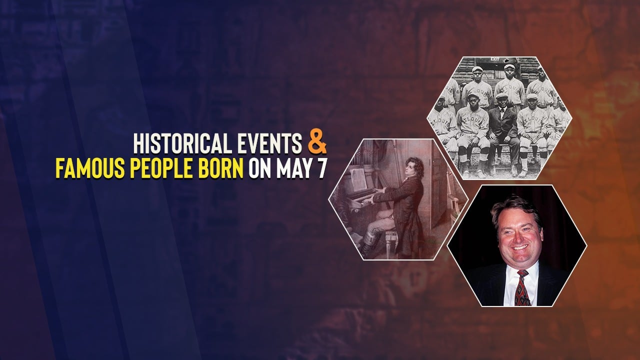 historical events and famous people born on may 7