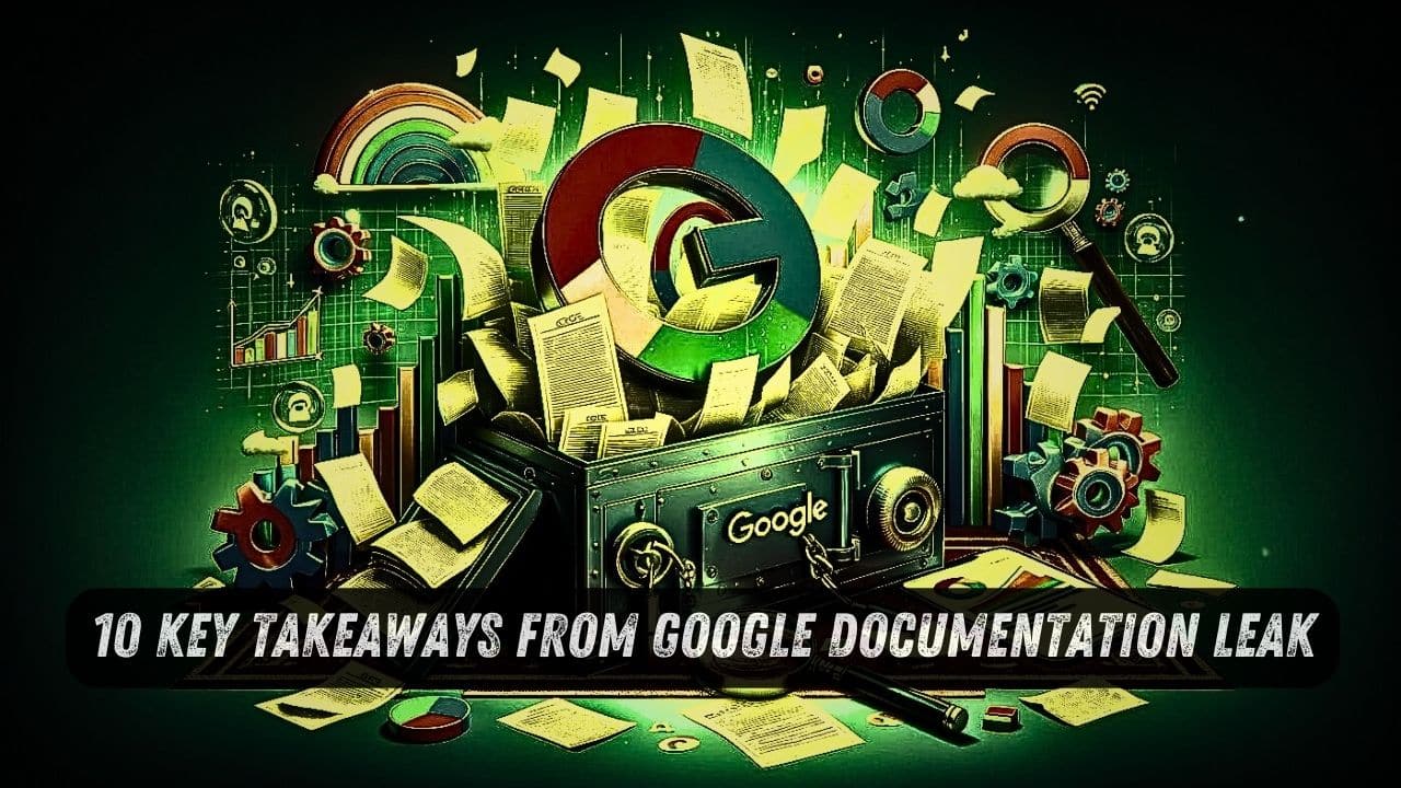 10 Key Takeaways from Google Documentation Leak