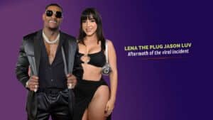 Lena the Plug Jason Luv: How the Viral Video Changed Everything