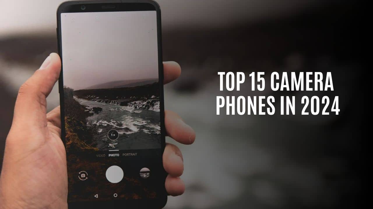 Top 15 Camera Phones in 2024