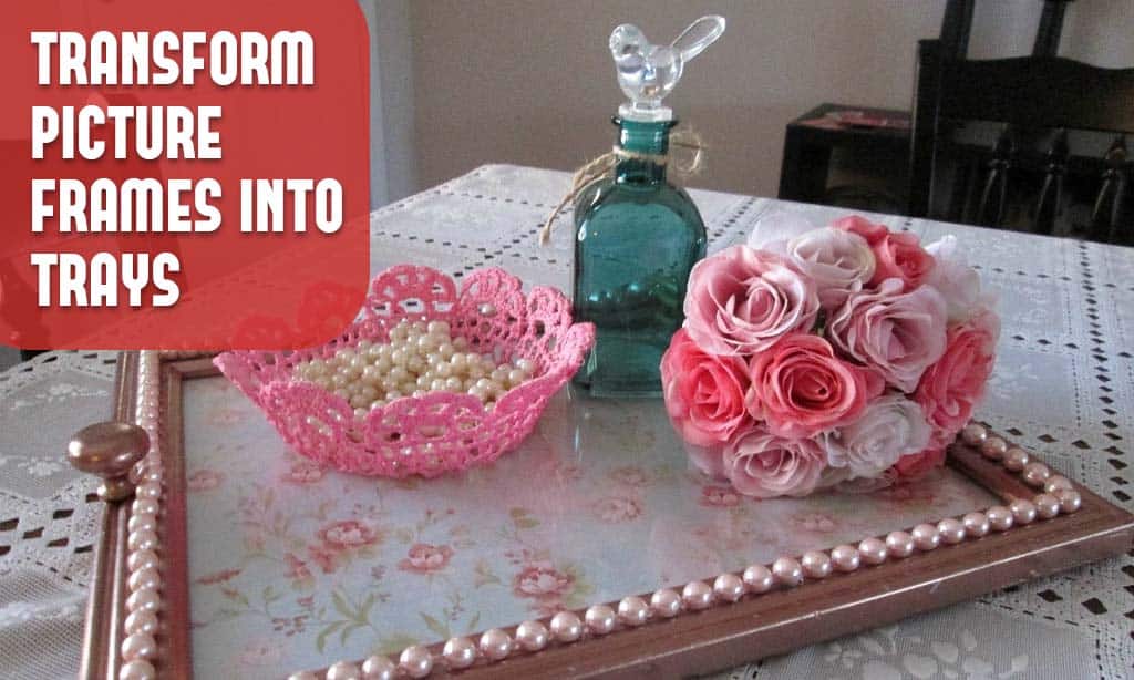Transform Picture Frames into Trays