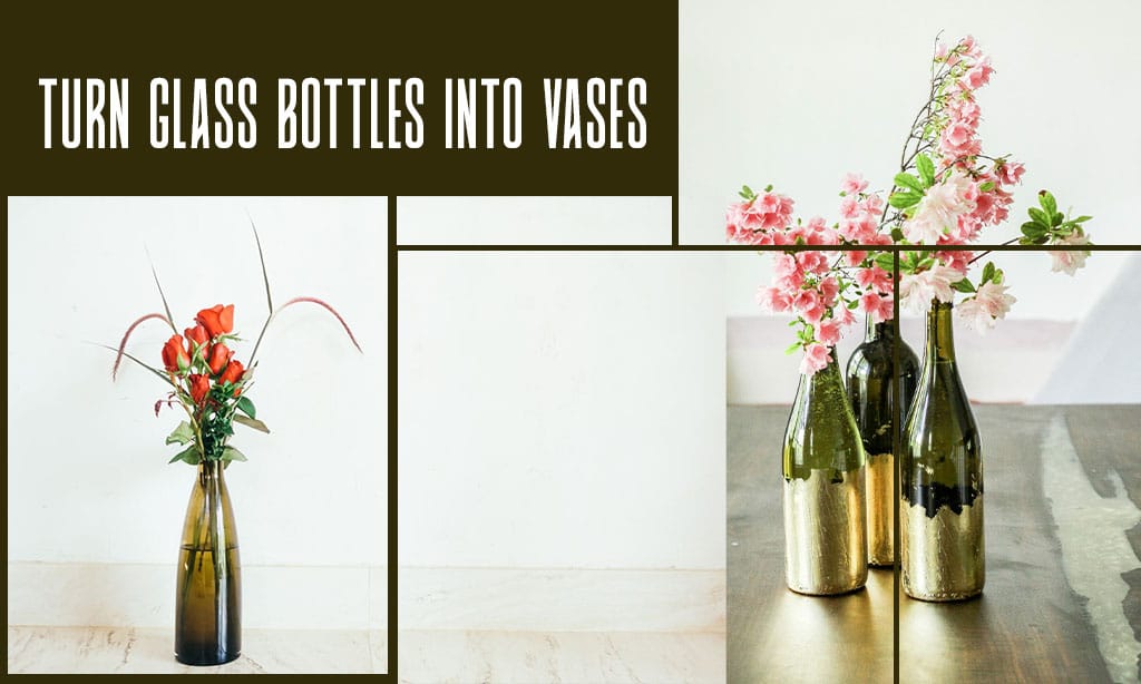 Turn Glass Bottles Into Vases