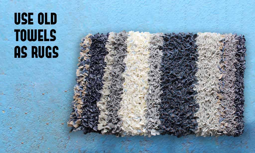 Use Old Towels as Rugs