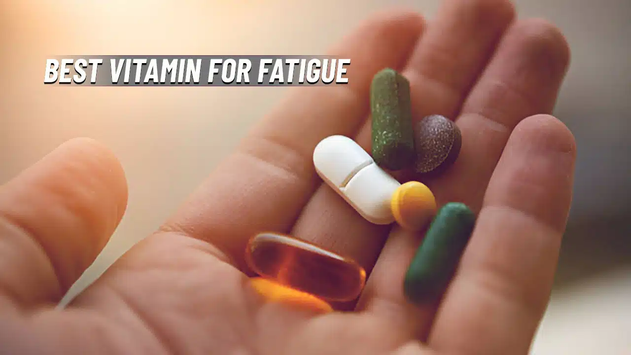 What is the best vitamin for fatigue