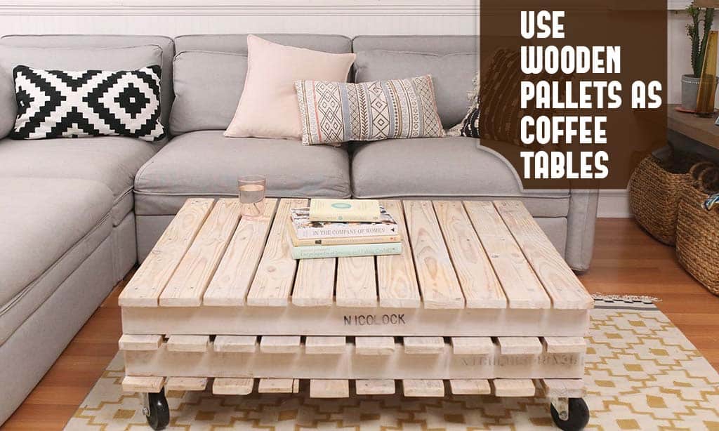 use wooden pallets as coffee tables