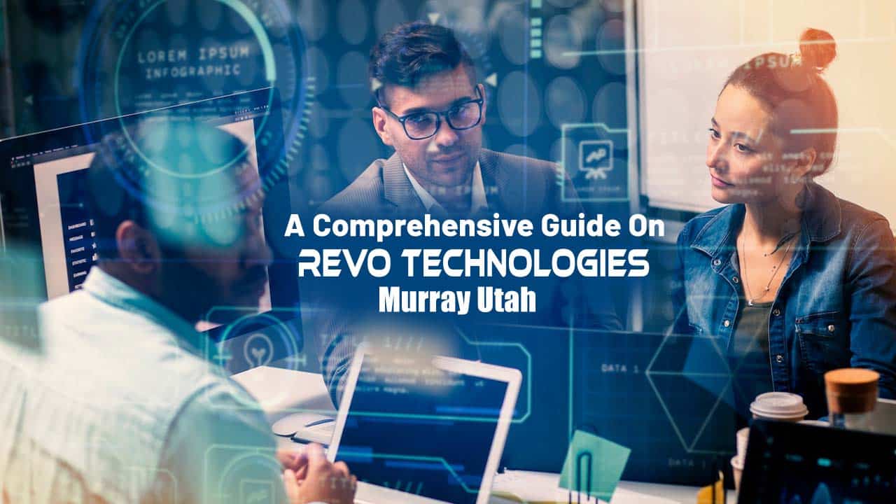 A Comprehensive Guide On Revo Technologies Murray Utah In 2024