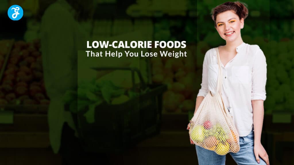 Low-Calorie Foods That Help You Lose Weight