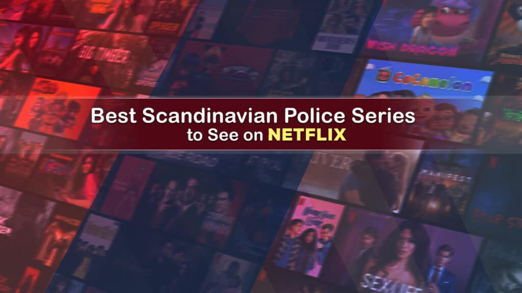 Best Scandinavian Police Series to See on Netflix