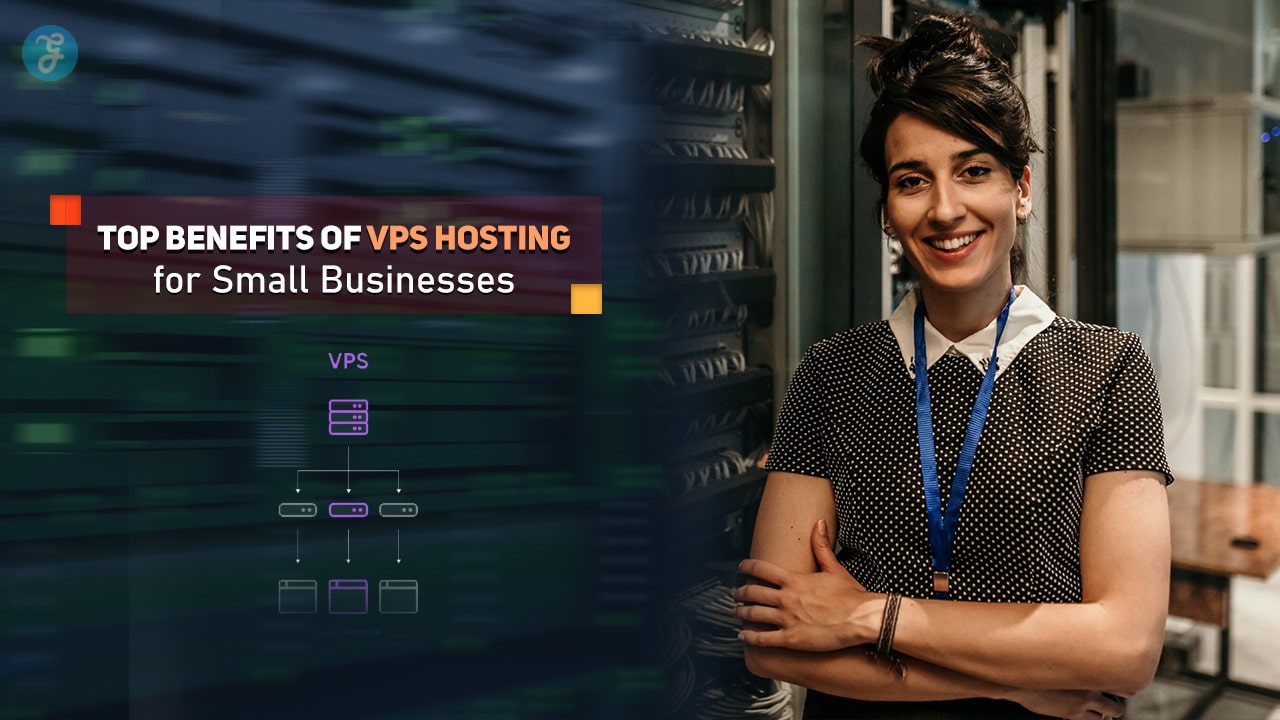 Top 10 Benefits of VPS Hosting for Small Businesses