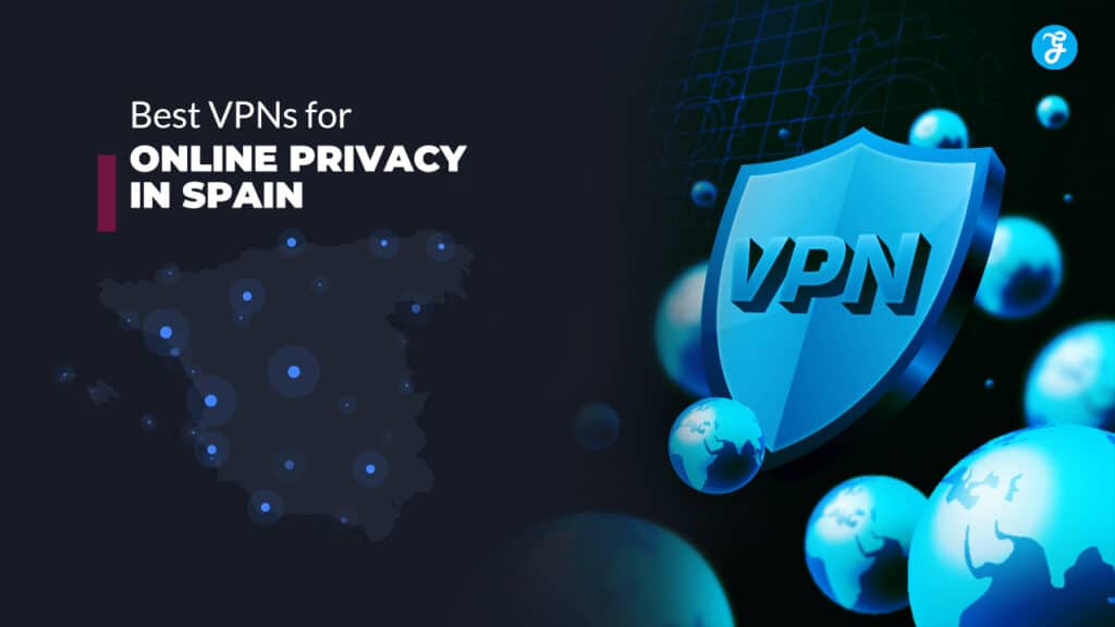 Best VPNs for Online Privacy in Spain