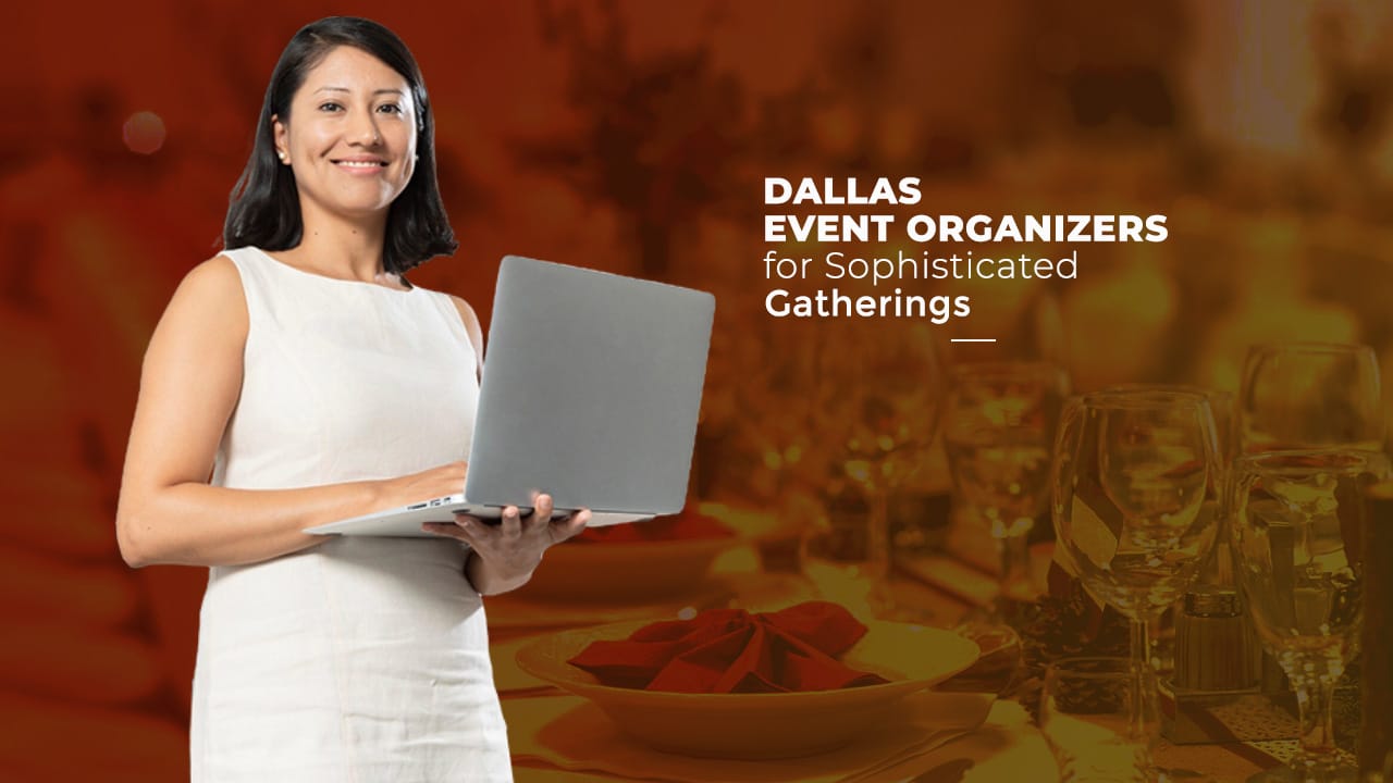 Dallas Event Organizers for Sophisticated Gatherings