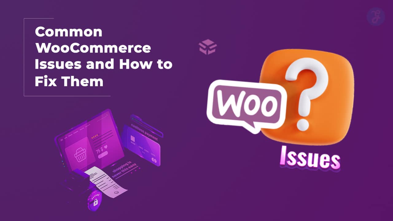 Common WooCommerce Issues and How to Fix Them