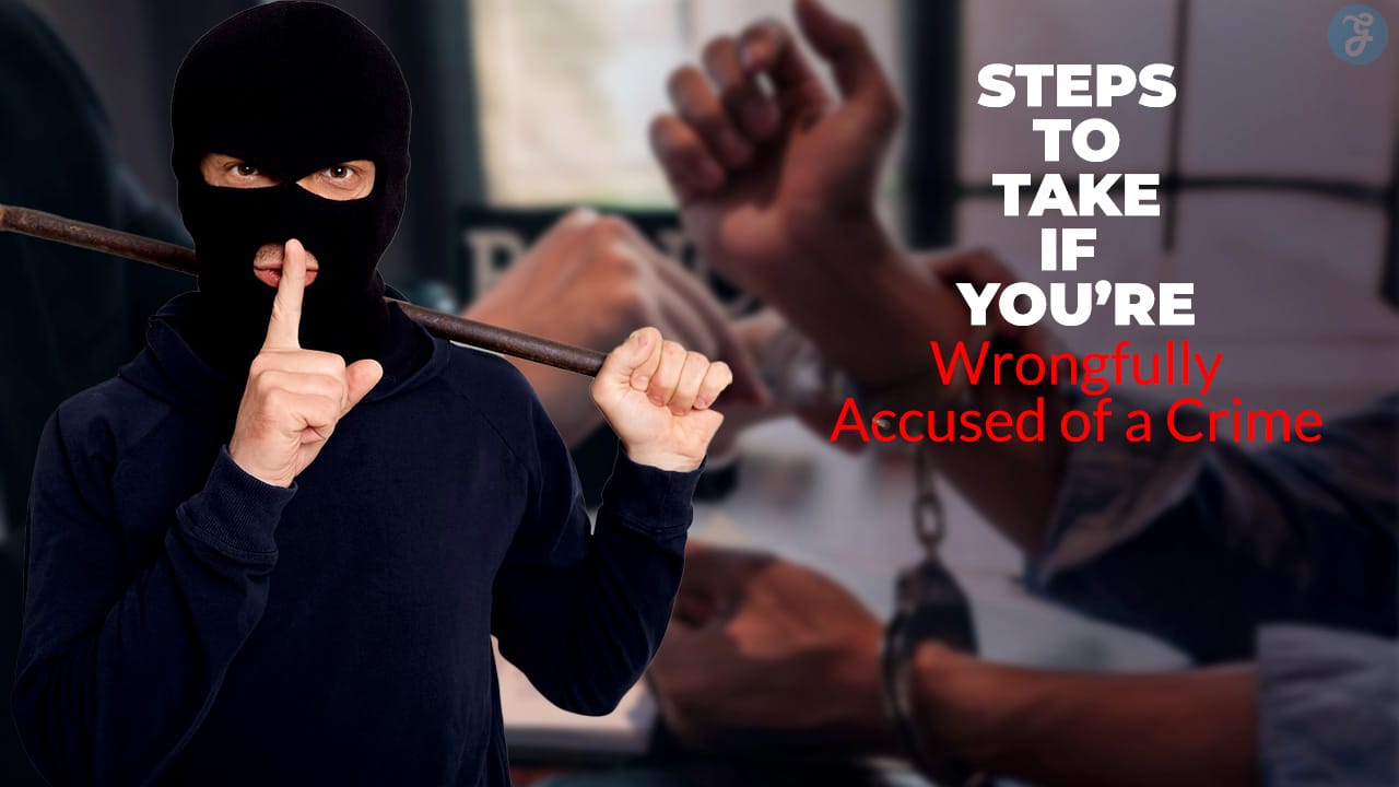 Steps to Take If You’re Wrongfully Accused of a Crime