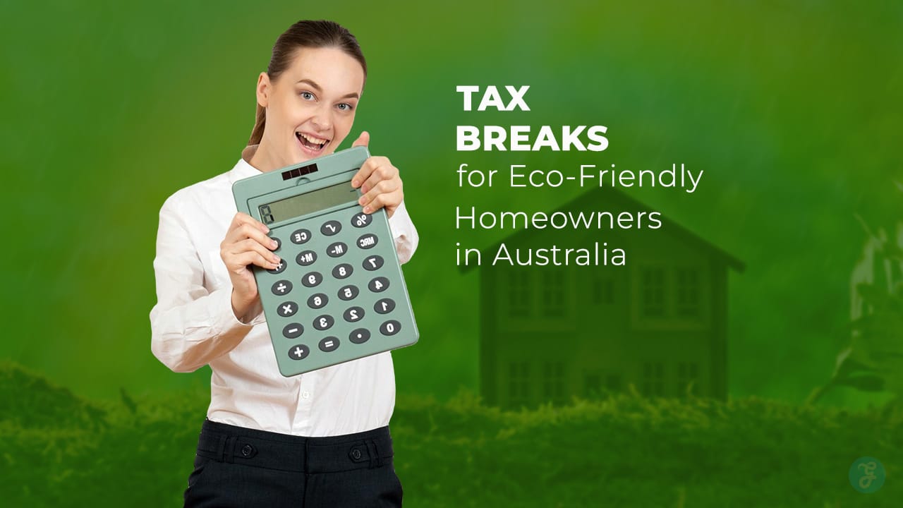 ax Breaks for Eco-Friendly Homeowners in Australia