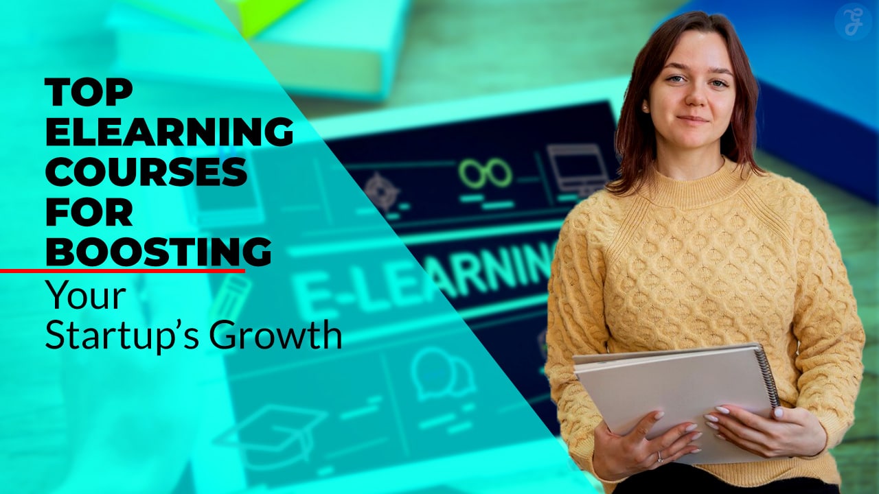 Top eLearning Courses for Boosting Your Startup’s Growth