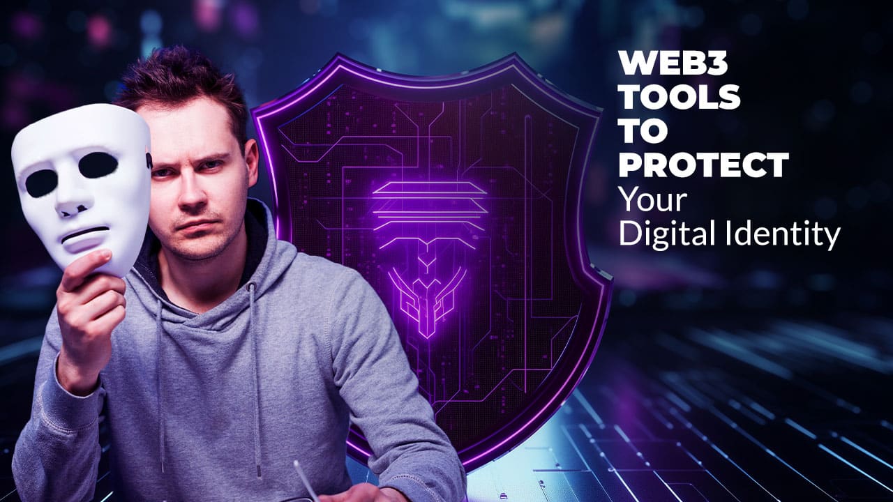 Web3 Tools to Protect Your Digital Identity