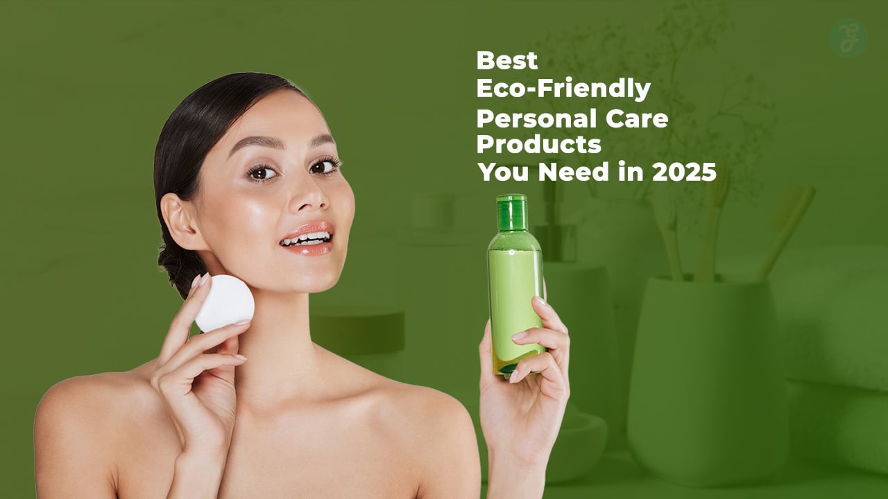 Best Eco-Friendly Personal Care Products