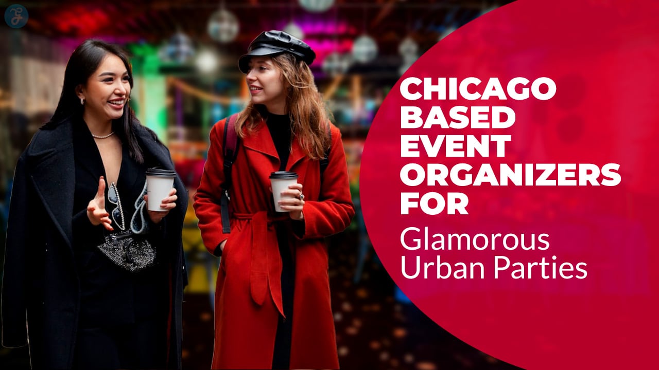 Chicago-Based Event Organizers for Glamorous Urban Parties