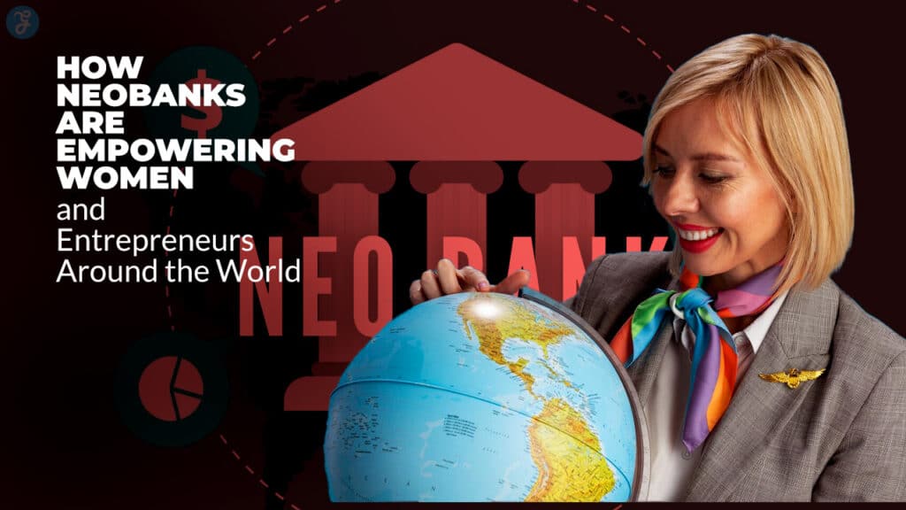 How Neobanks Are Empowering Women and Entrepreneurs