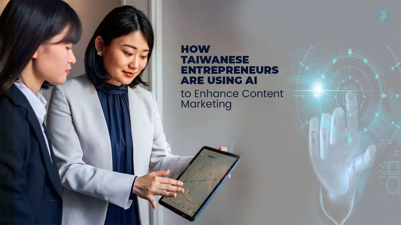 How Taiwanese Entrepreneurs Are Using AI to Enhance Content Marketing?