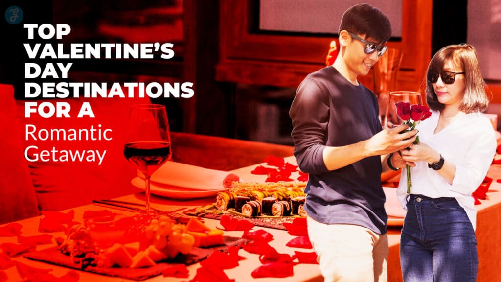 Valentine’s Day Destinations for a Romantic Getaway