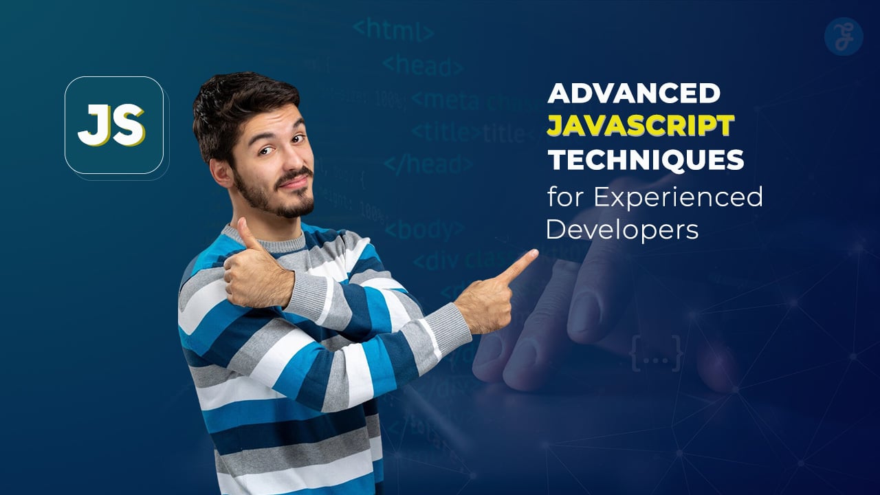 Advanced JavaScript Techniques for Experienced Developers