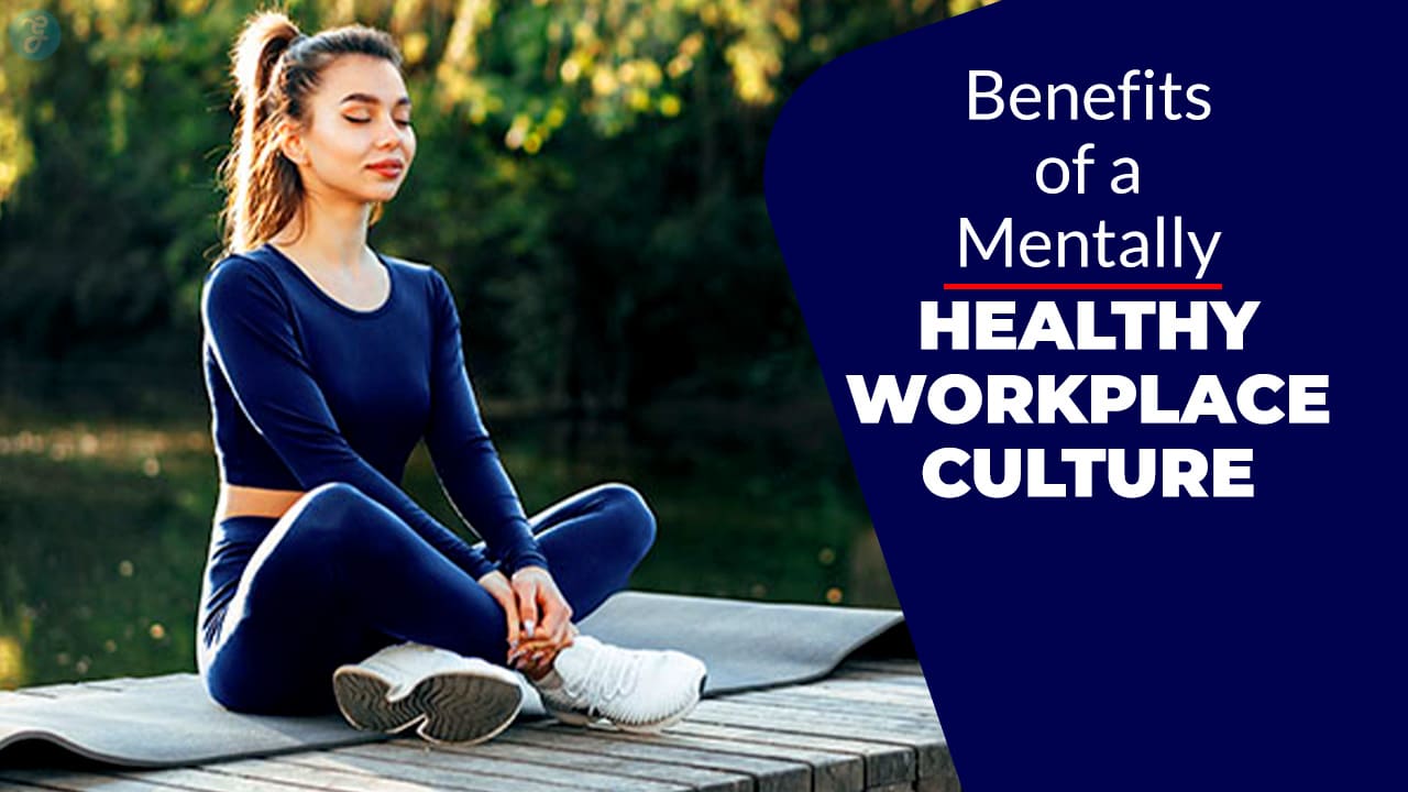 Benefits of a Mentally Healthy Workplace Culture