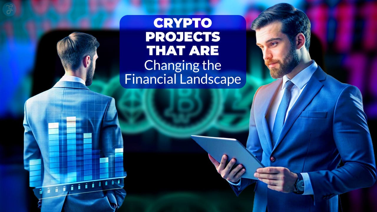 Crypto Projects That Are Changing the Financial Landscape