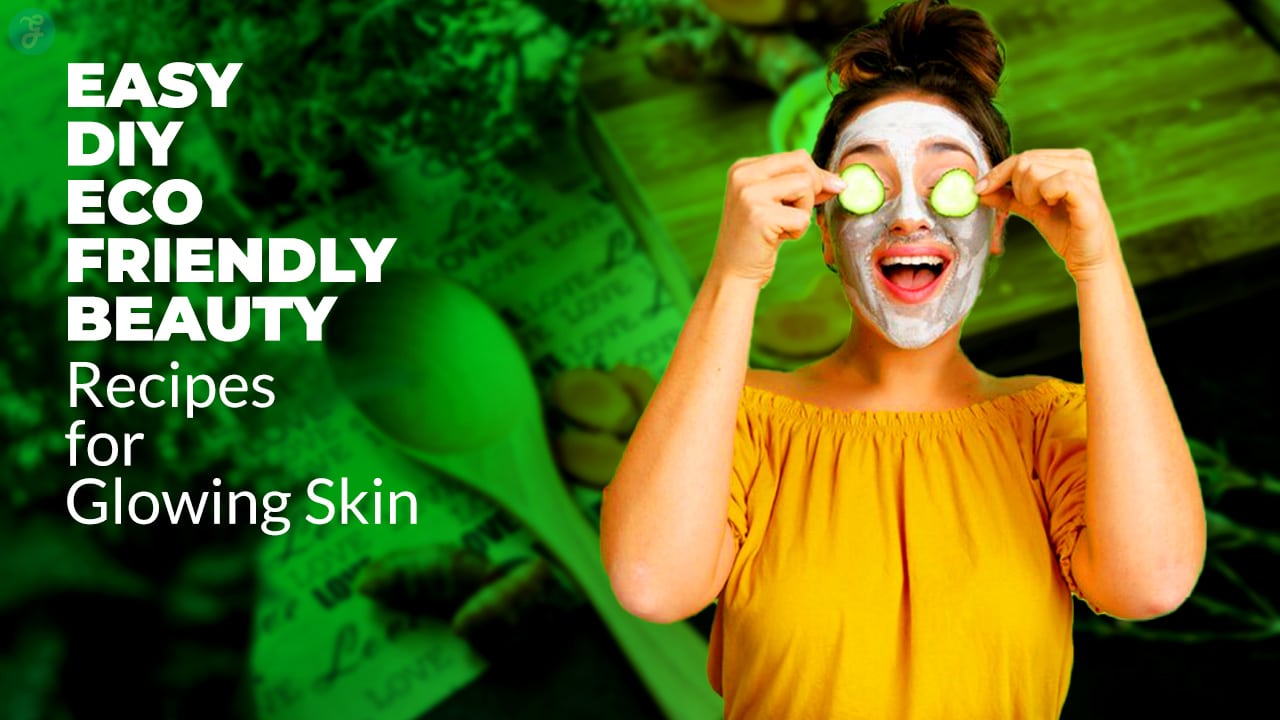 DIY Eco-Friendly Beauty Recipes for Glowing Skin