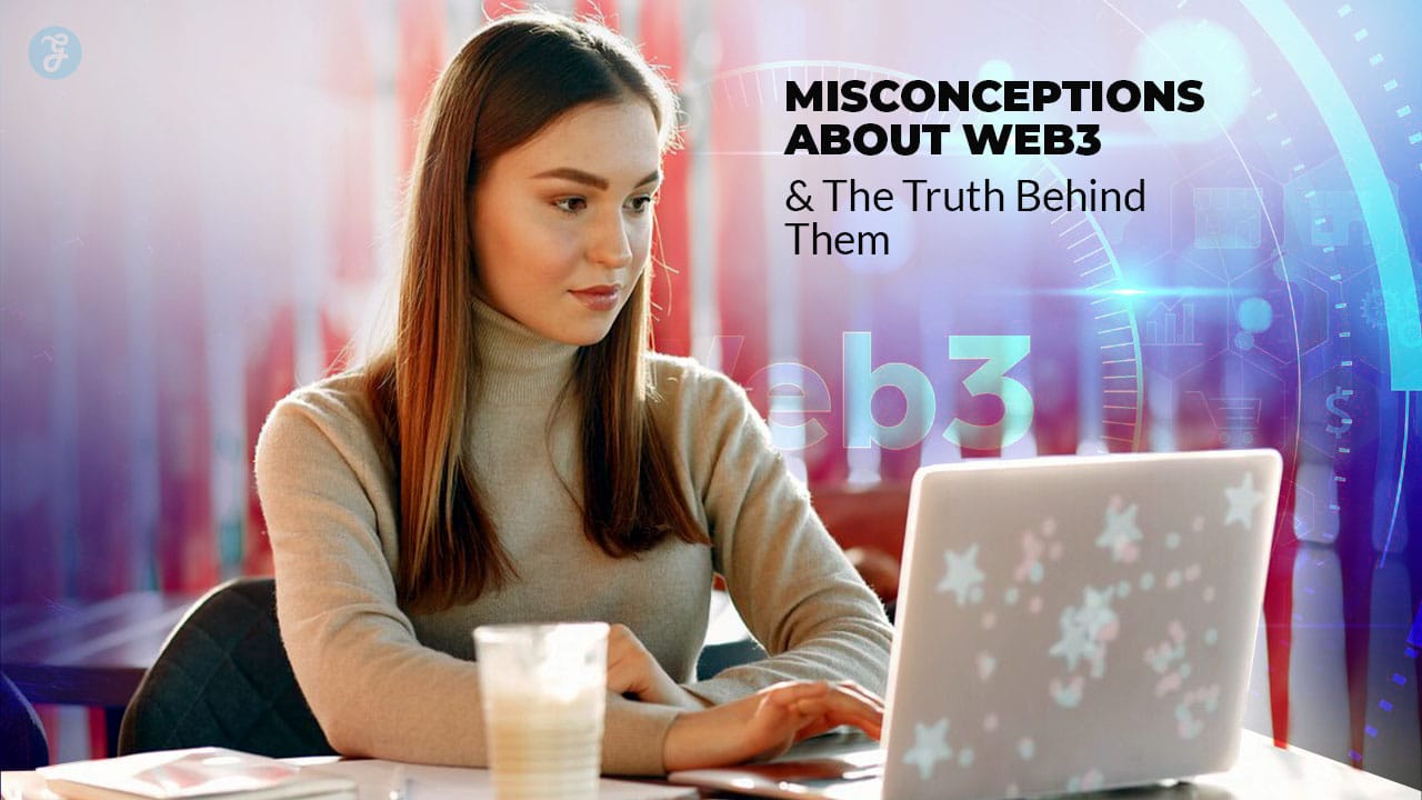 Misconceptions About Web3 And The Truth Behind Them