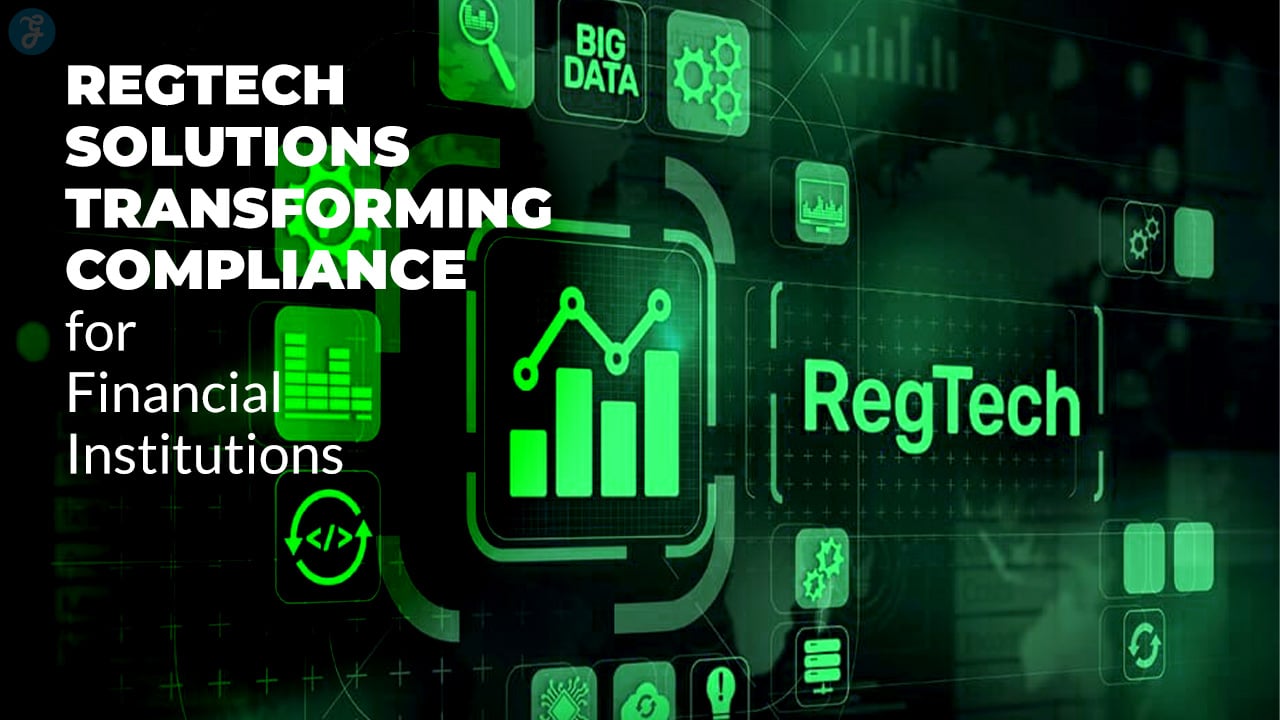 RegTech Solutions Transforming Compliance for Financial Institutions