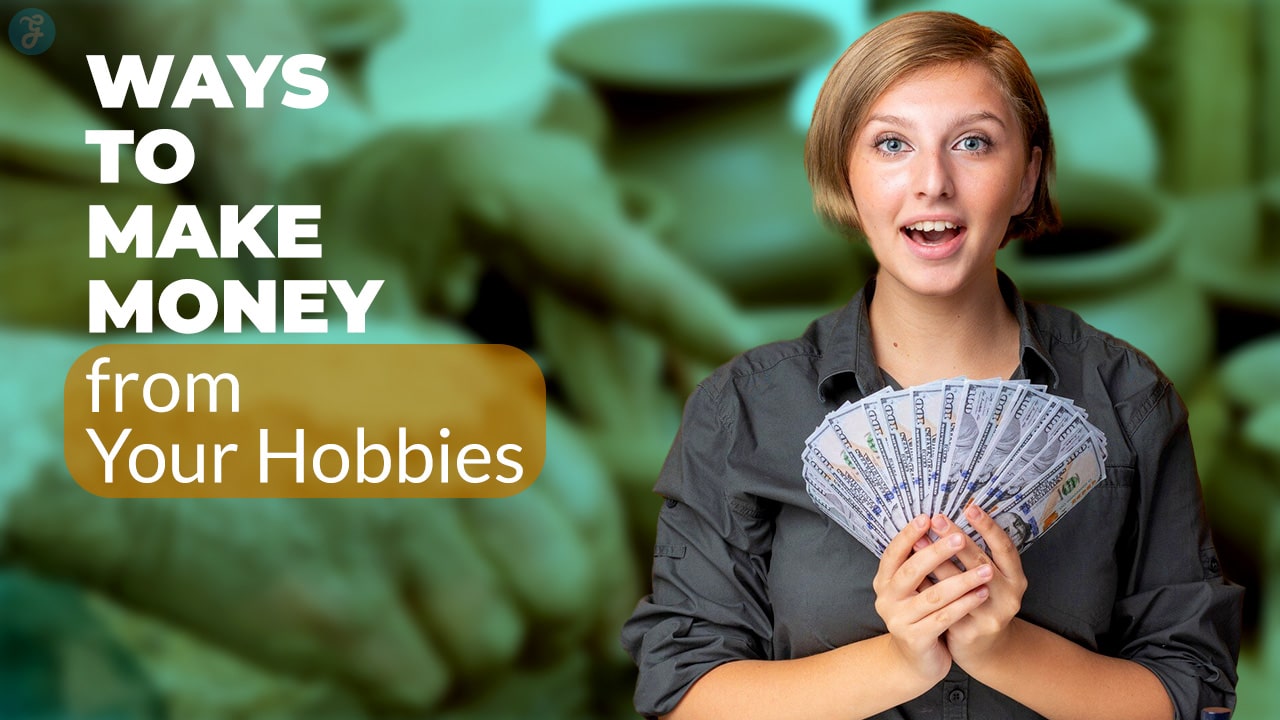 Ways to Make Money from Your Hobbies