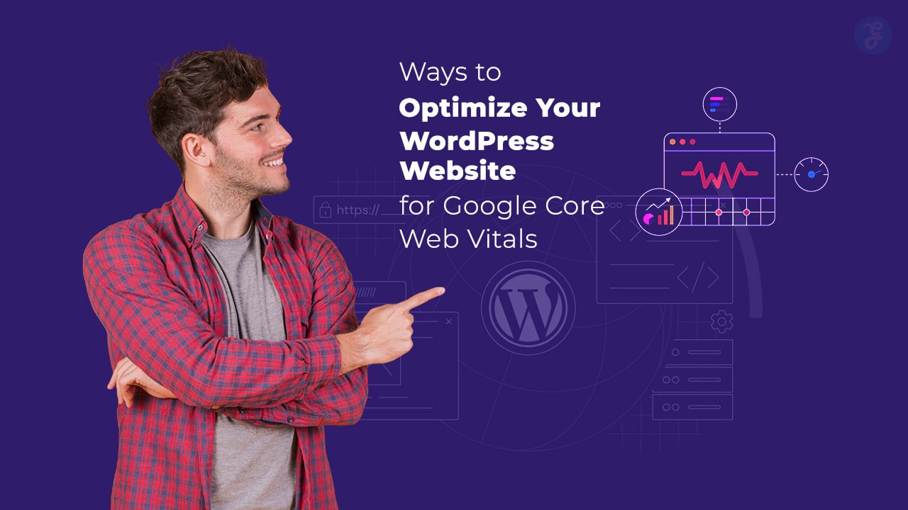 Ways to Optimize Your WordPress Website for Google Core Web Vitals