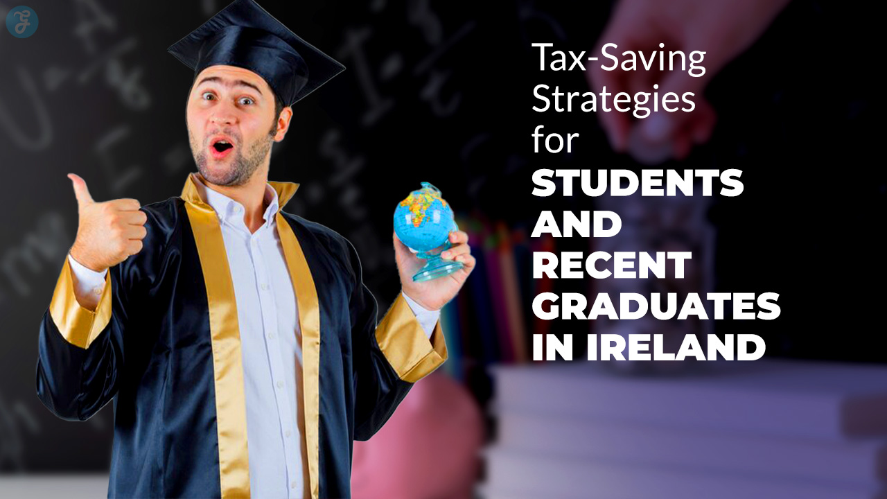 Tax-Saving Strategies for Students and Recent Graduates in Ireland