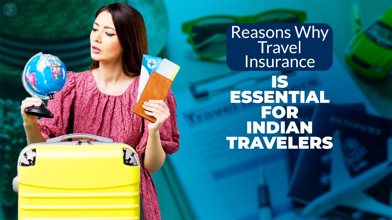 Reasons Why Travel Insurance is Essential for Indian Travelers