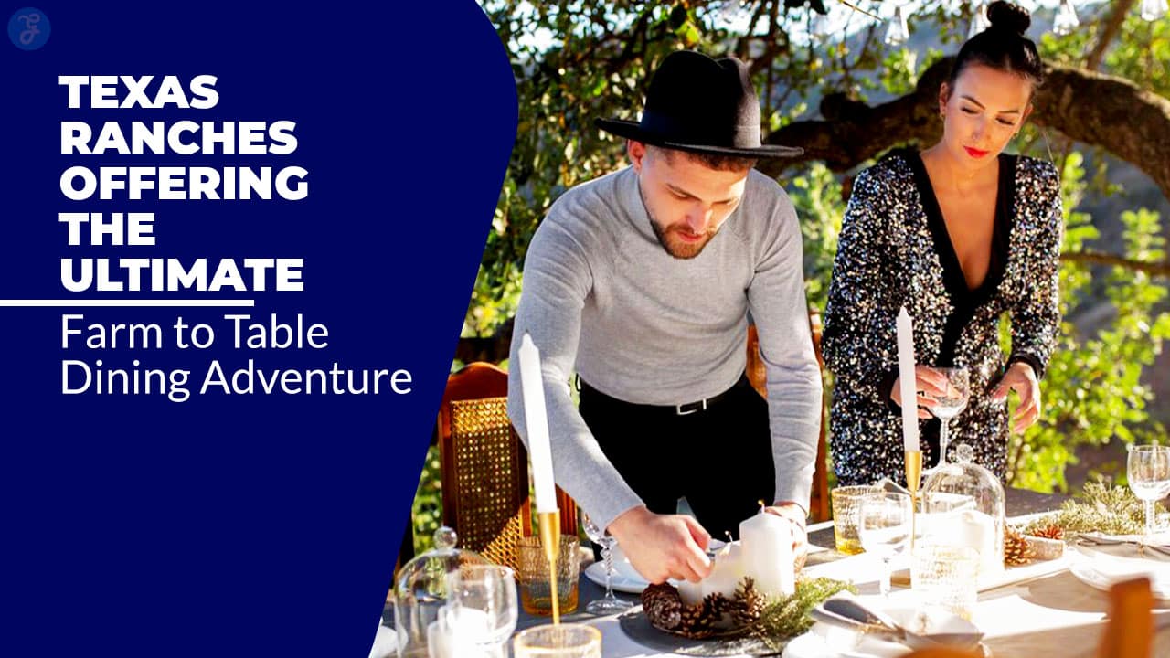 Texas Ranches Offering Farm-to-Table Dining Adventure