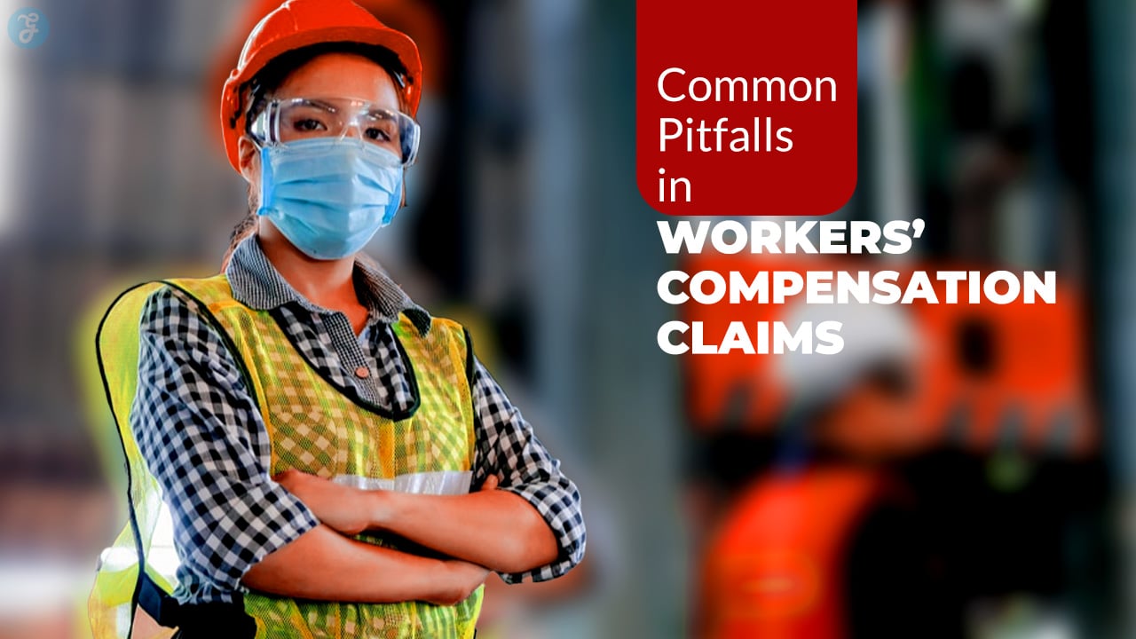 Common Pitfalls in Workers’ Compensation Claims