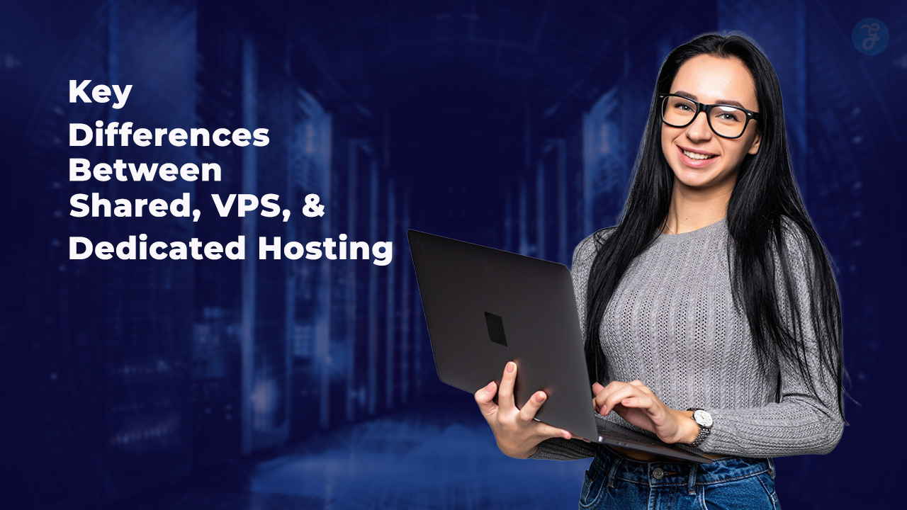 Key Differences Between Shared, VPS, and Dedicated Hosting