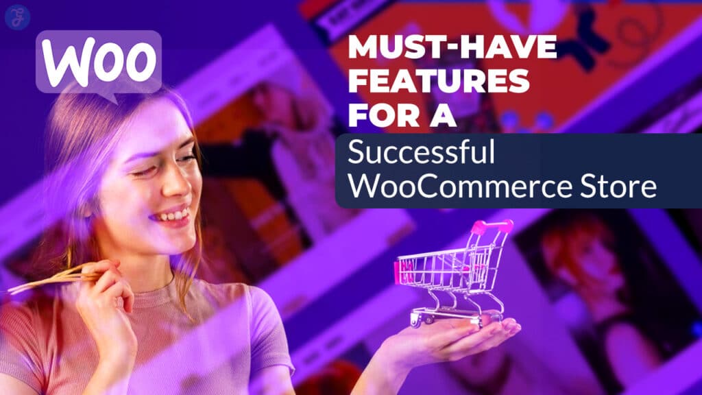 Must-Have Features for a Successful WooCommerce Store