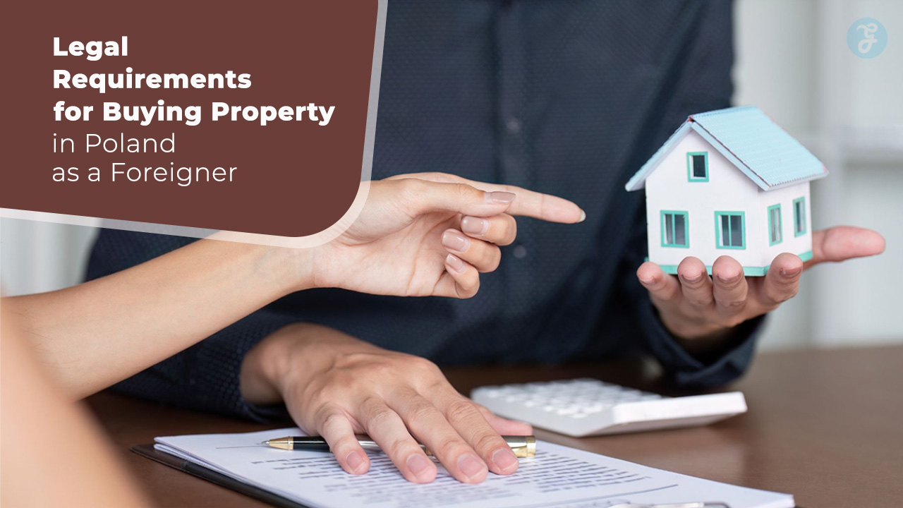 Legal Requirements for Buying Property in Poland as a Foreigner