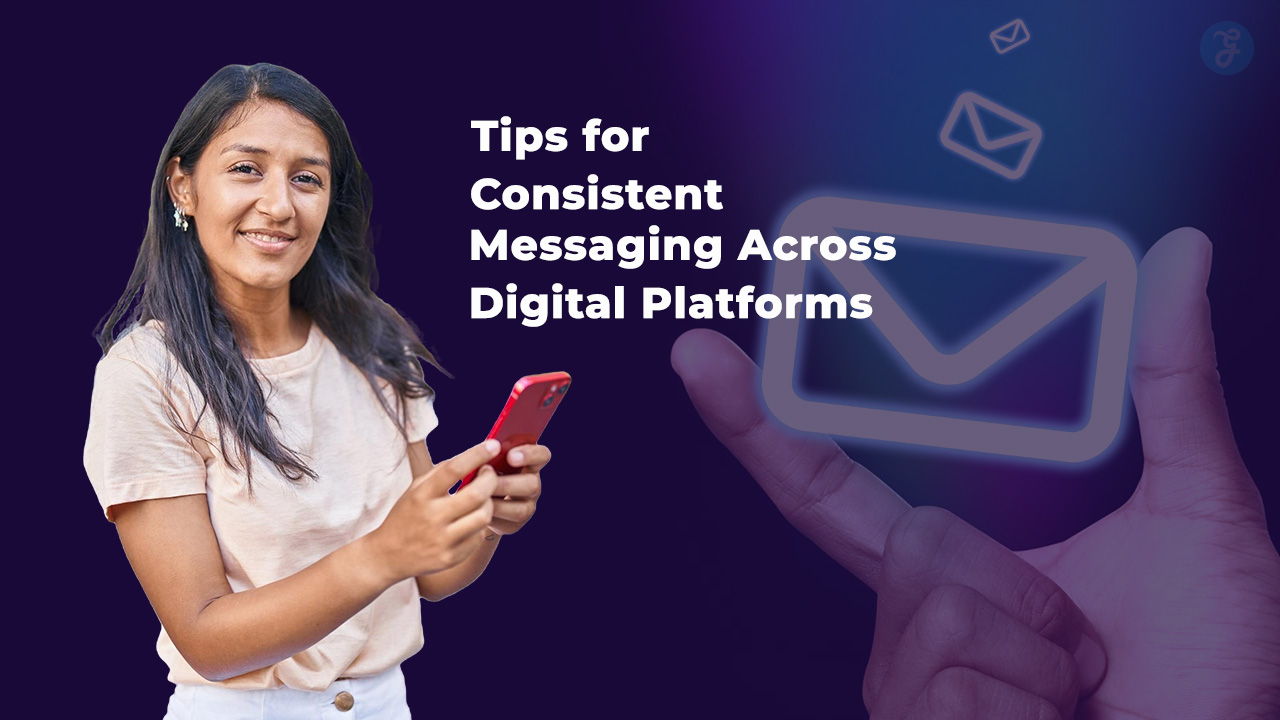 Tips for Consistent Messaging Across Digital Platforms