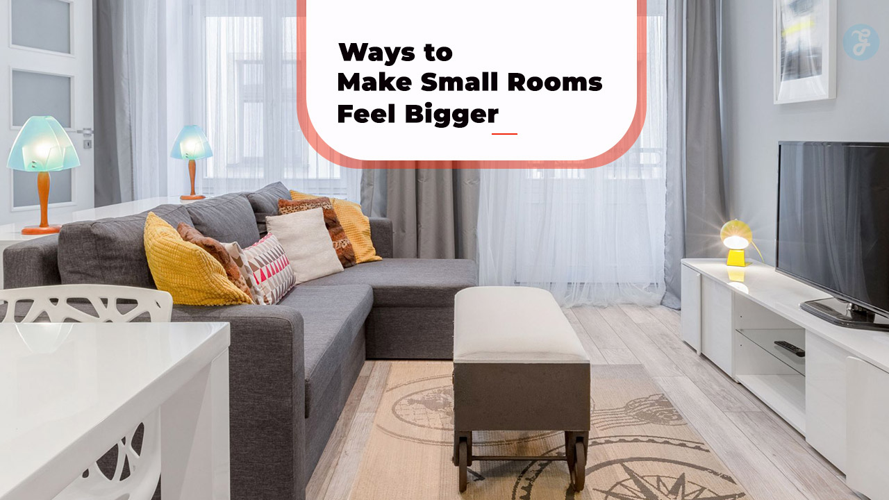 Ways to Make Small Rooms Feel Bigger