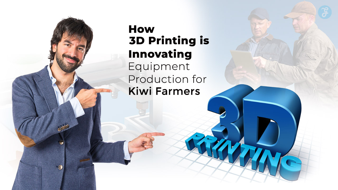 How 3D Printing is Innovating Equipment Production for Kiwi Farmers