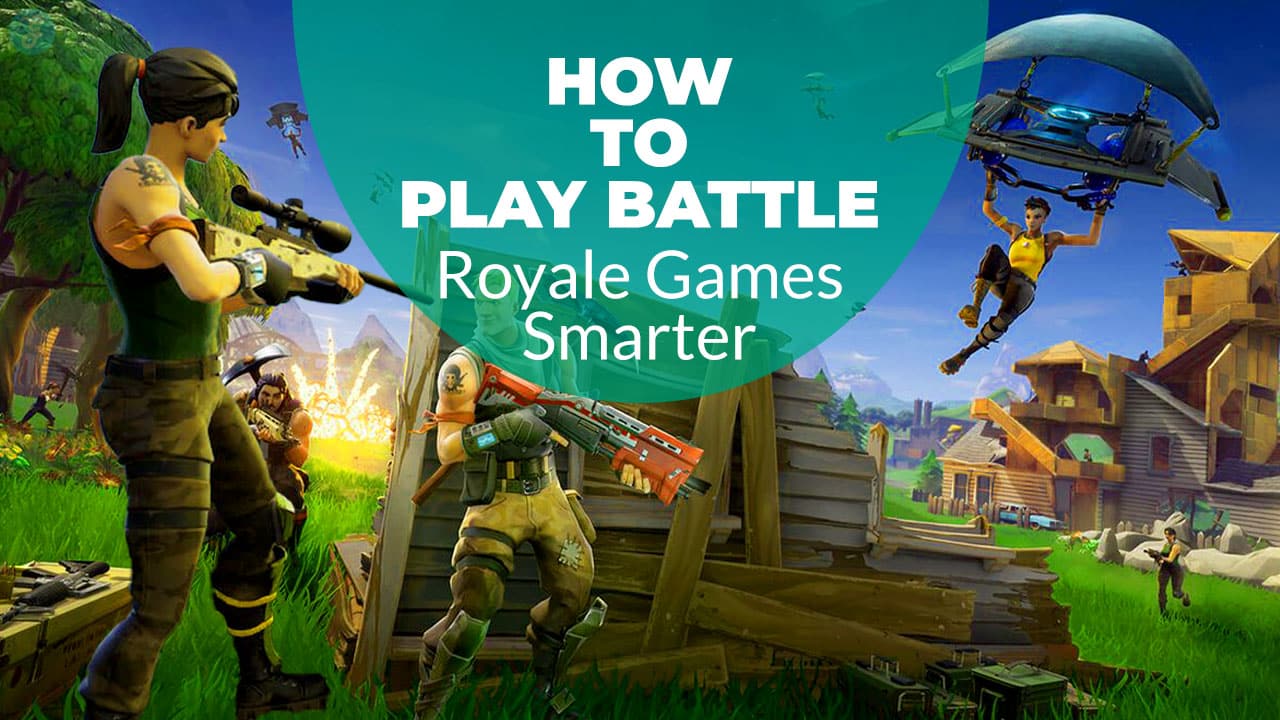 How To Play Battle Royale Games Smarter