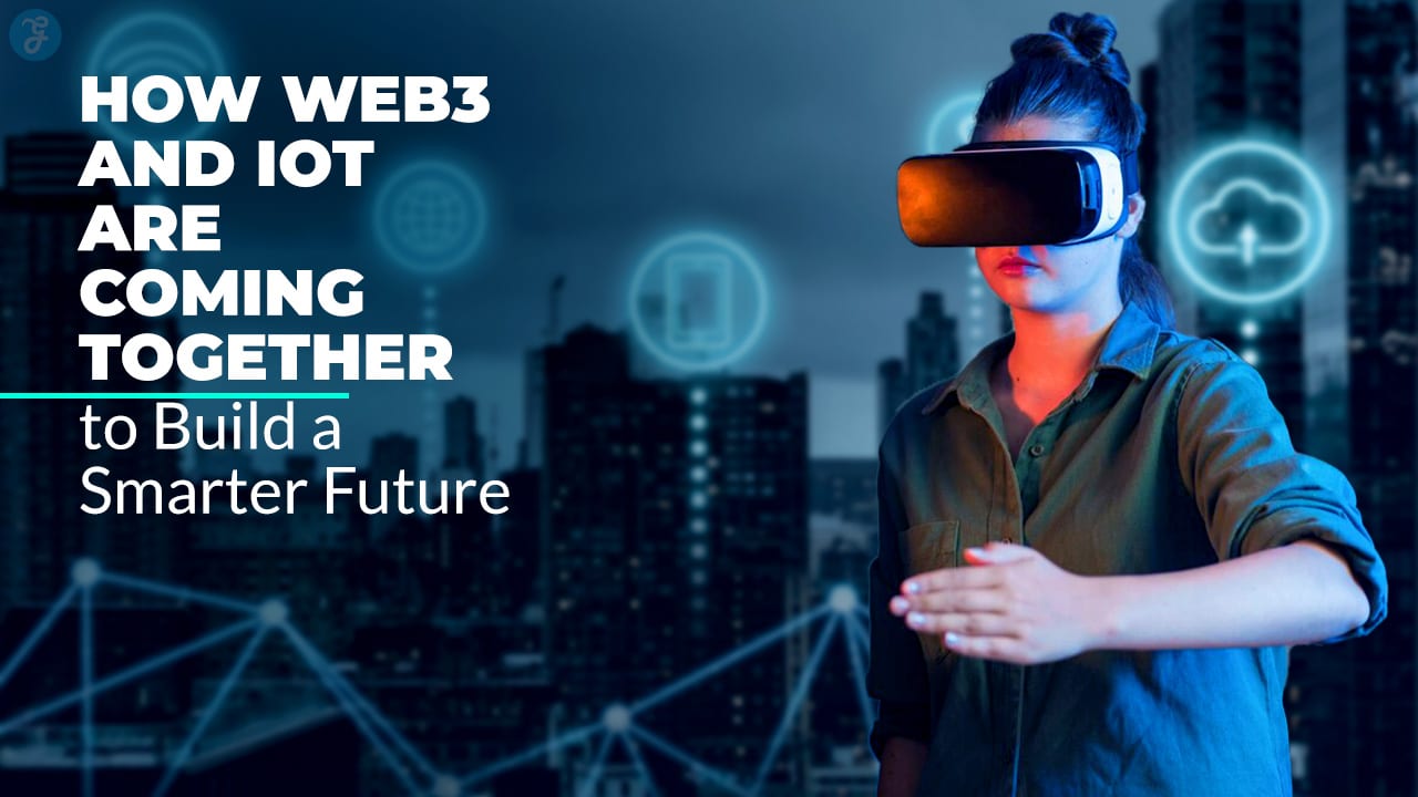 How Web3 and IoT Are Shaping a Smarter